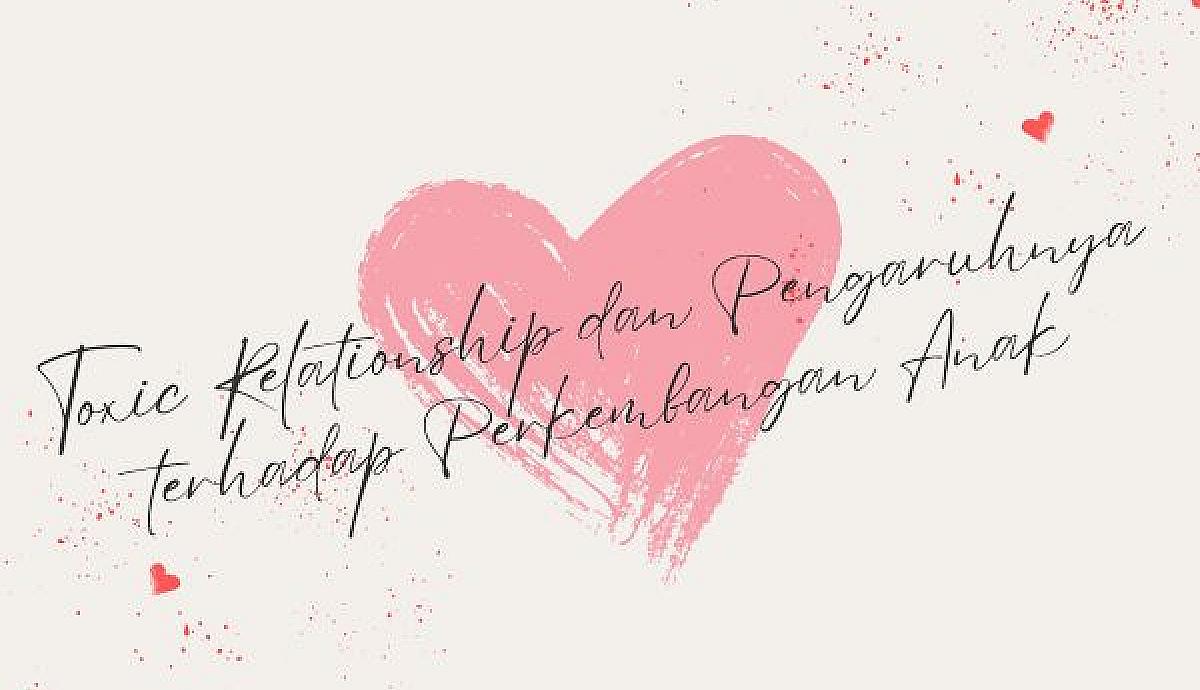 Toxic Relationship dan Pengaruhnya terhadap Perkembangan Anak