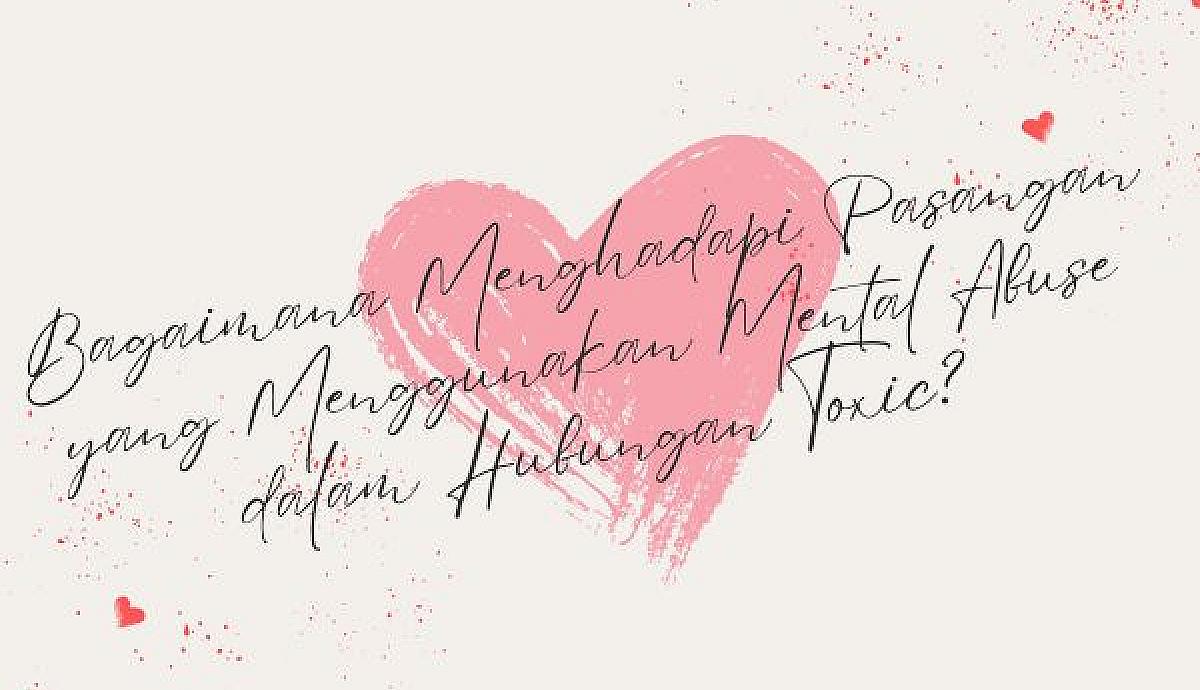Bagaimana Menghadapi Pasangan yang Menggunakan Mental Abuse dalam Hubungan Toxic?