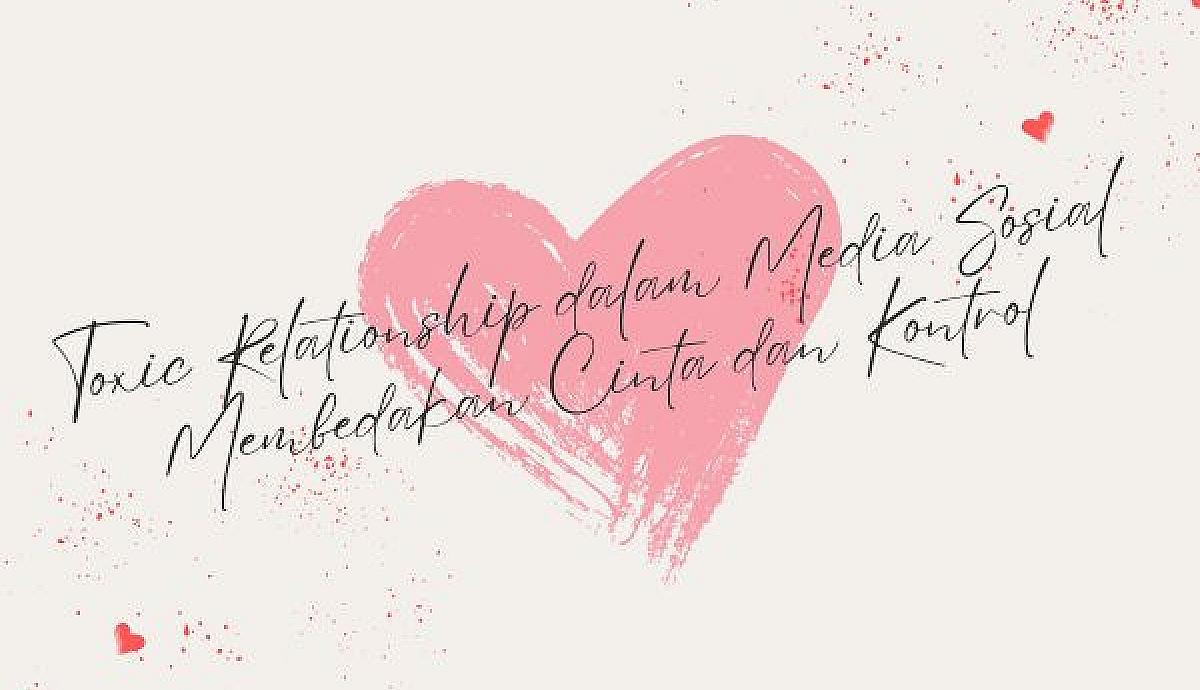Toxic Relationship dalam Media Sosial, Membedakan Cinta dan Kontrol