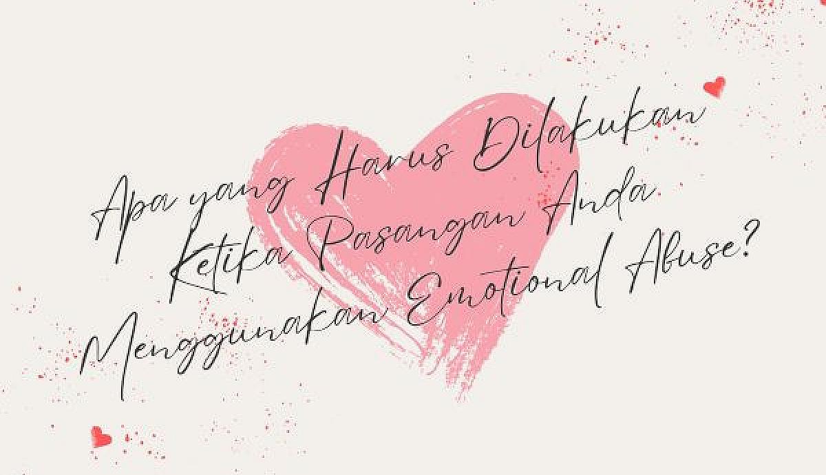 Apa yang Harus Dilakukan Ketika Pasangan Anda Menggunakan Emotional Abuse?