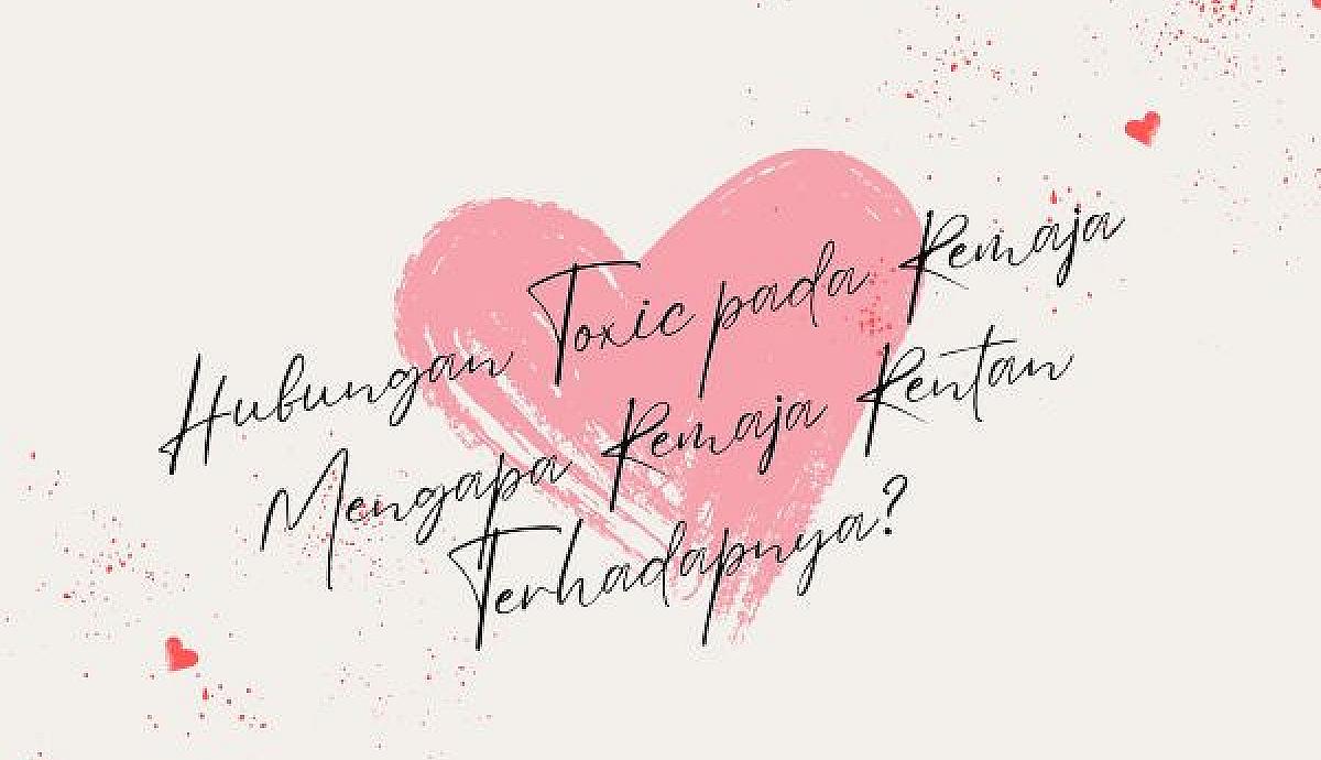 Hubungan Toxic pada Remaja,  Mengapa Remaja Rentan Terhadapnya?