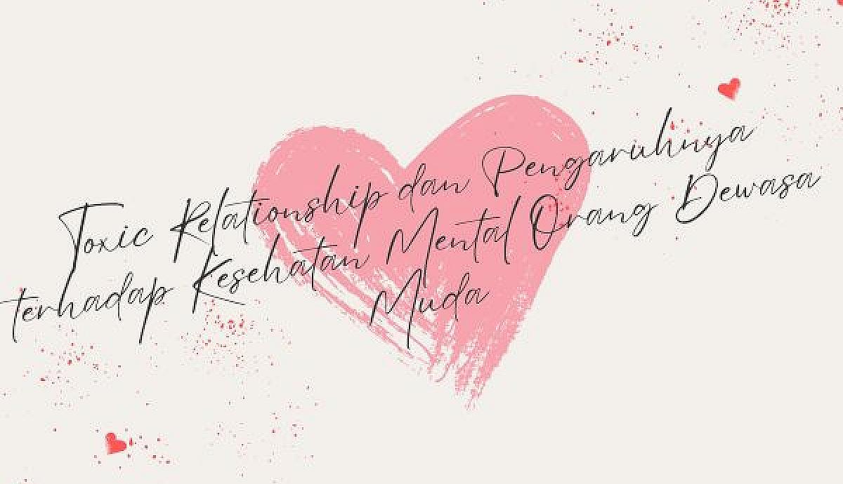 Toxic Relationship dan Pengaruhnya terhadap Kesehatan Mental Orang Dewasa Muda