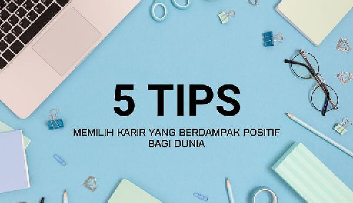 5 Tips Memilih Karir yang Berdampak Positif bagi Dunia