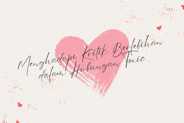 Menghadapi Kritik Berlebihan dalam Hubungan Toxic