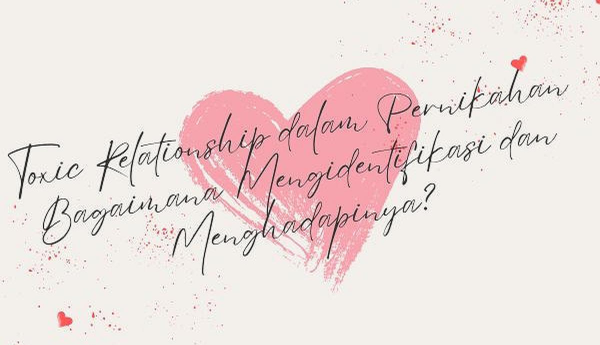 Toxic Relationship dalam Pernikahan, Bagaimana Mengidentifikasi dan Menghadapinya?