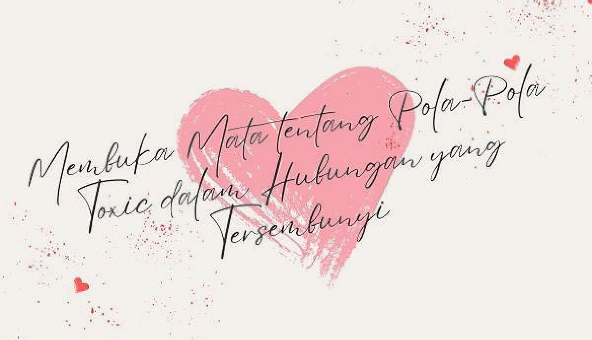 Membuka Mata tentang Pola-Pola Toxic dalam Hubungan yang Tersembunyi