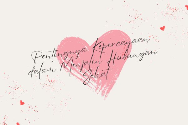 Pentingnya Kepercayaan dalam Menjalin Hubungan Sehat