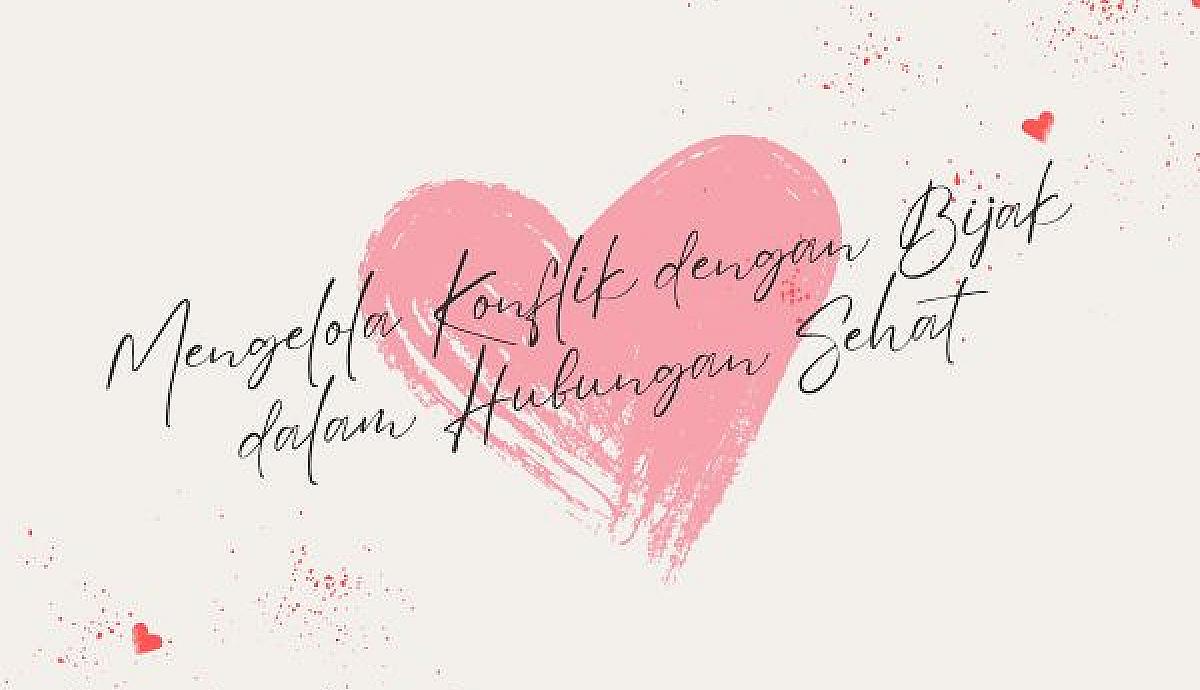 Mengelola Konflik dengan Bijak dalam Hubungan Sehat