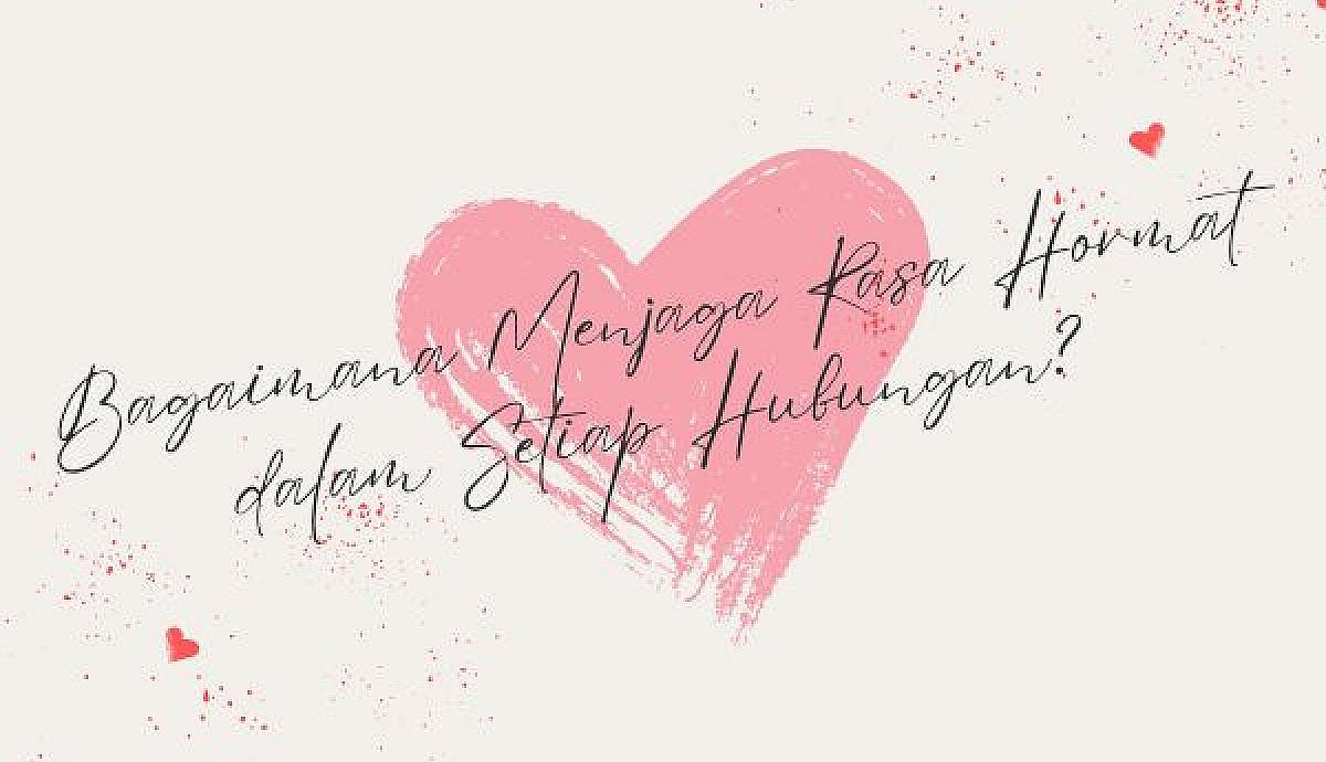 Bagaimana Menjaga Rasa Hormat dalam Setiap Hubungan?