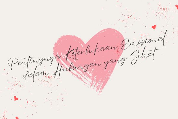 Pentingnya Keterbukaan Emosional dalam Hubungan yang Sehat