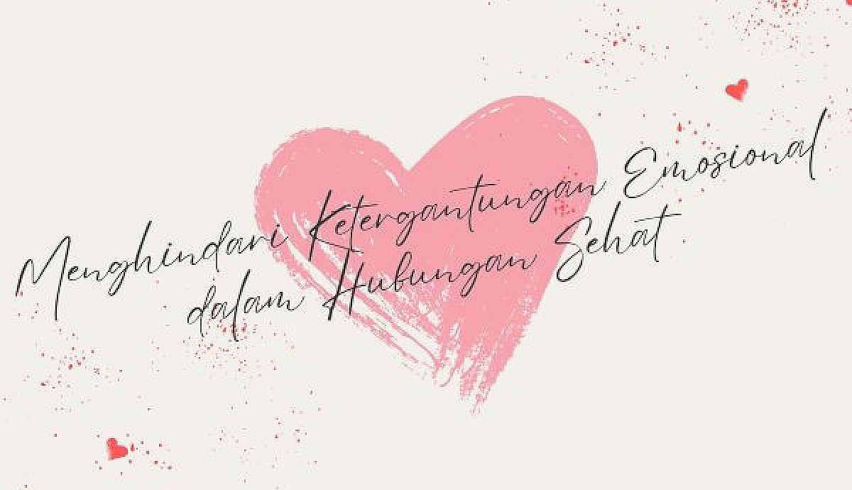 Menghindari Ketergantungan Emosional dalam Hubungan Sehat