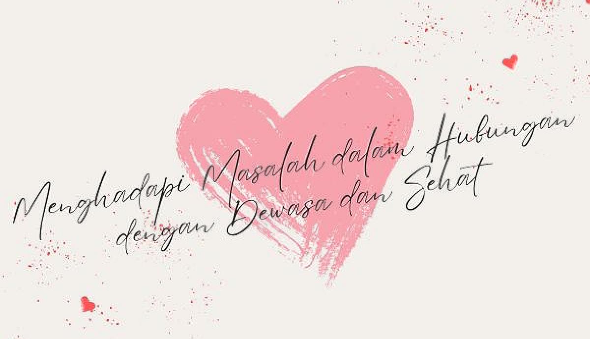 Menghadapi Masalah dalam Hubungan dengan Dewasa dan Sehat