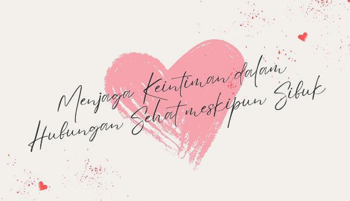 Menjaga Keintiman dalam Hubungan Sehat meskipun Sibuk