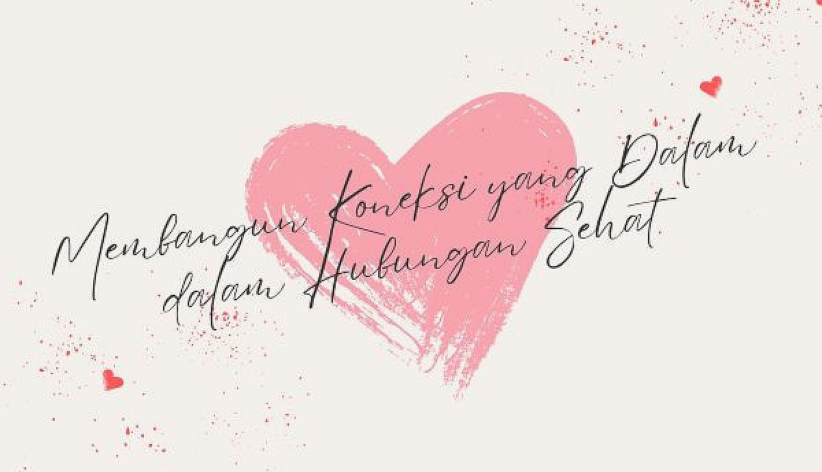 Membangun Koneksi yang Dalam dalam Hubungan Sehat