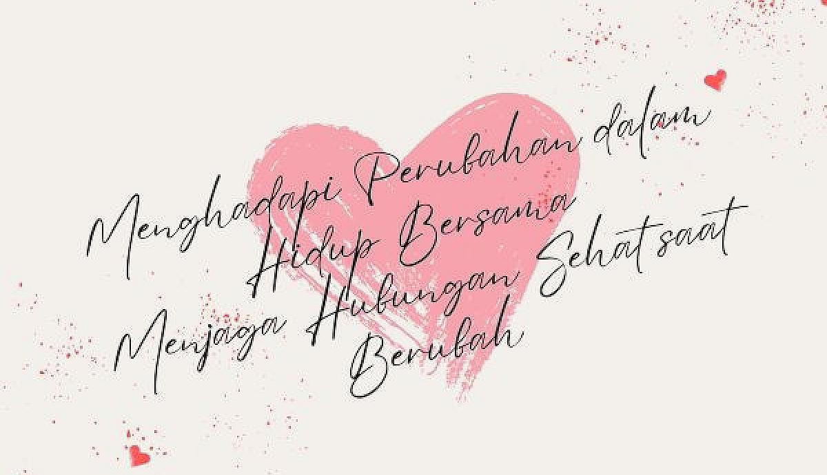 Menghadapi Perubahan dalam Hidup Bersama, Menjaga Hubungan Sehat saat Berubah