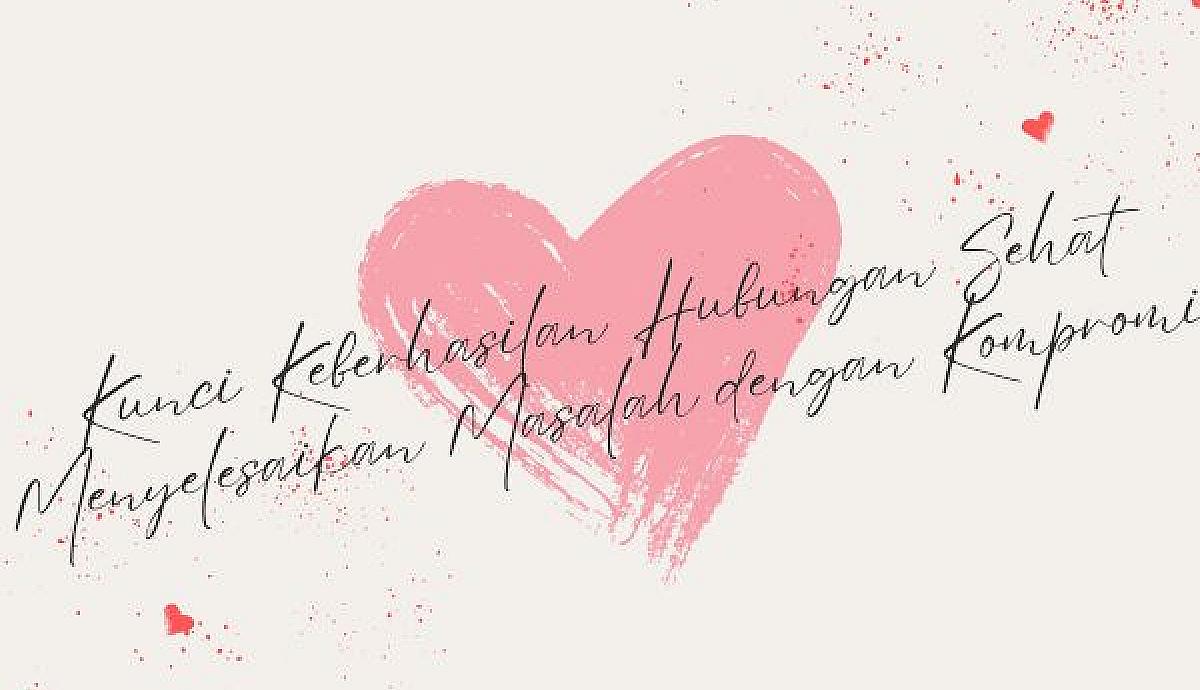 Kunci Keberhasilan Hubungan Sehat, Menyelesaikan Masalah dengan Kompromi