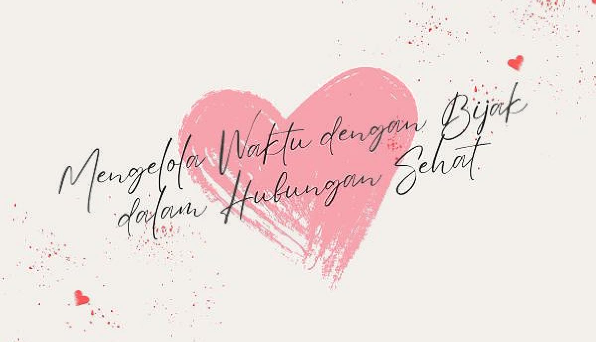 Mengelola Waktu dengan Bijak dalam Hubungan Sehat