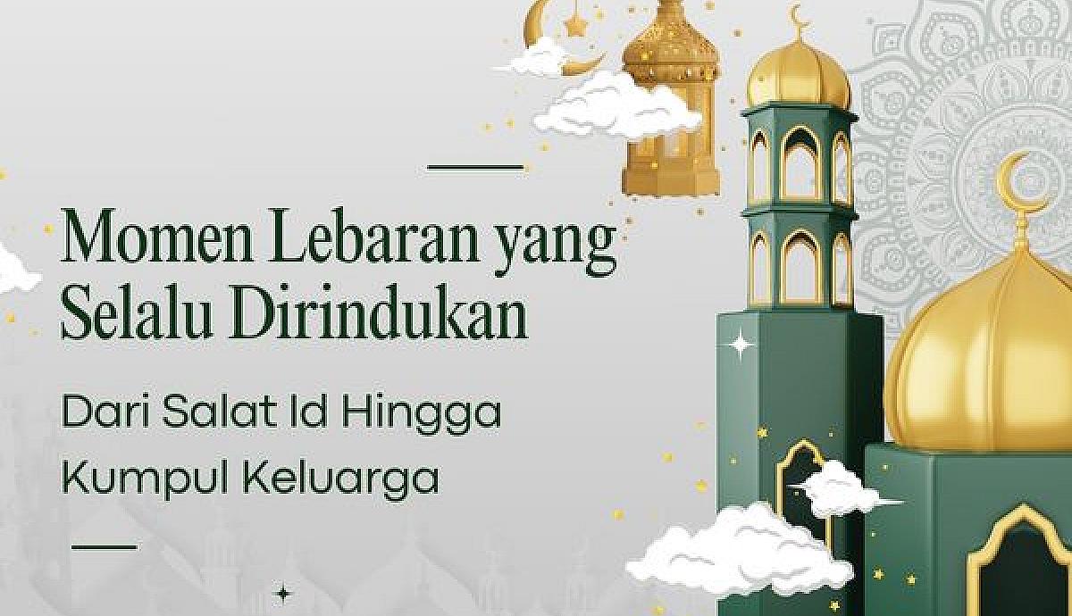 Momen Lebaran yang Selalu Dirindukan, Dari Salat Id Hingga Kumpul Keluarga