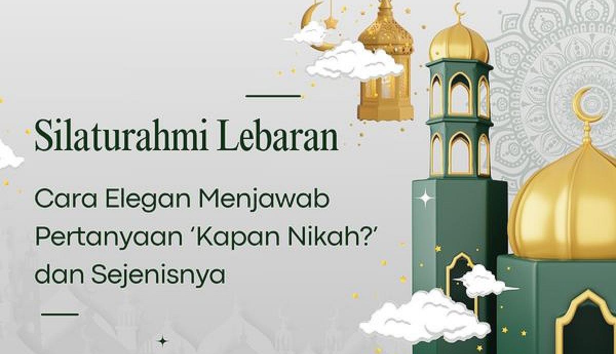 Silaturahmi Lebaran, Cara Elegan Menjawab Pertanyaan ‘Kapan Nikah?’ dan Sejenisnya