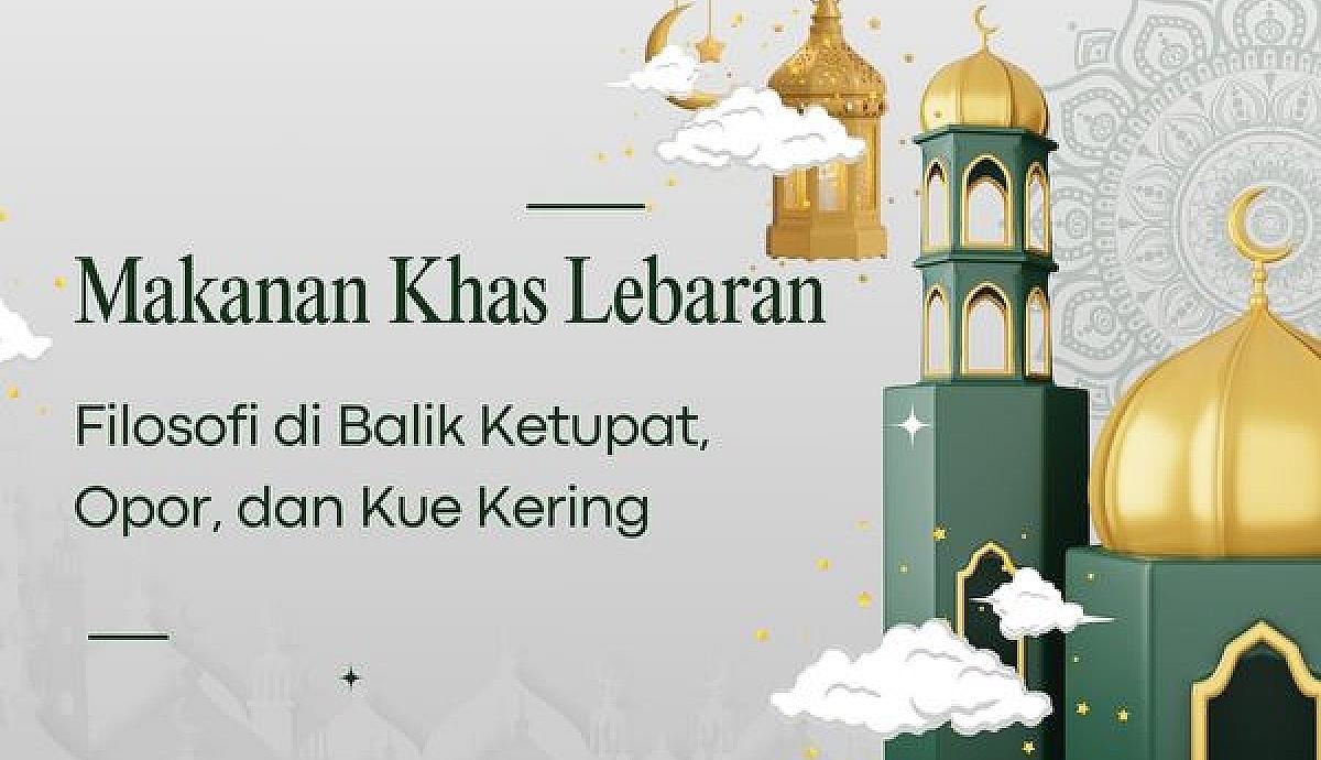 Makanan Khas Lebaran, Filosofi di Balik Ketupat, Opor, dan Kue Kering