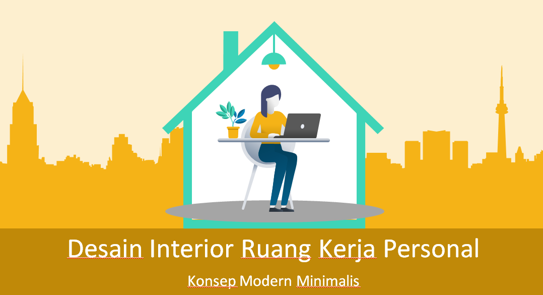 KONSEP MODERN MINIMALIS DALAM INTERIOR RUANG KERJA PERSONAL