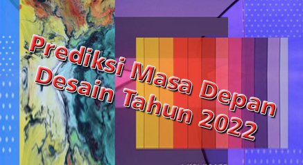 Prediksi Masa Depan Desain Tahun 2022