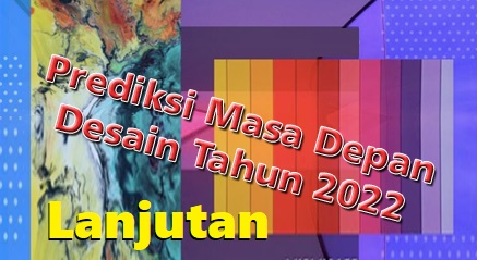 Prediksi Masa Depan Desain Tahun 2022 (Lanjutan)