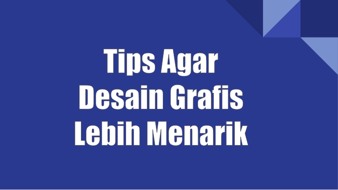 Tips Agar Desain Grafis Lebih Menarik