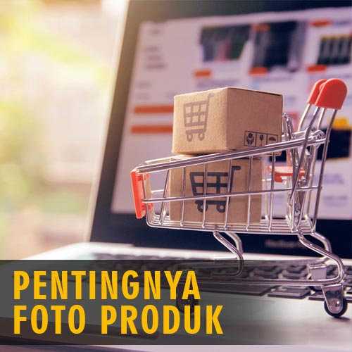 PENTINGNYA FOTO PRODUK