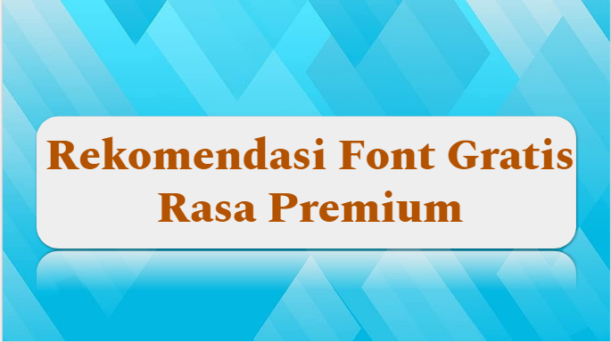 Rekomendasi Font Gratis Rasa Premium