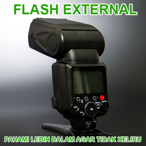 5 HAL YANG SERING MENJADI SALAH PAHAM MENGENAI FLASH EKSTERNAL
