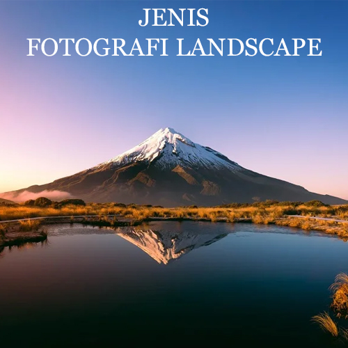 JENIS FOTOGRAFI LANDSCAPE