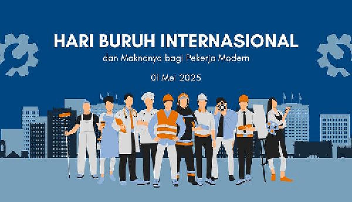 Hari Buruh Internasional 2025 dan Maknanya bagi Pekerja Modern
