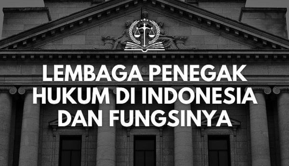 Lembaga Penegak Hukum di Indonesia dan Fungsinya