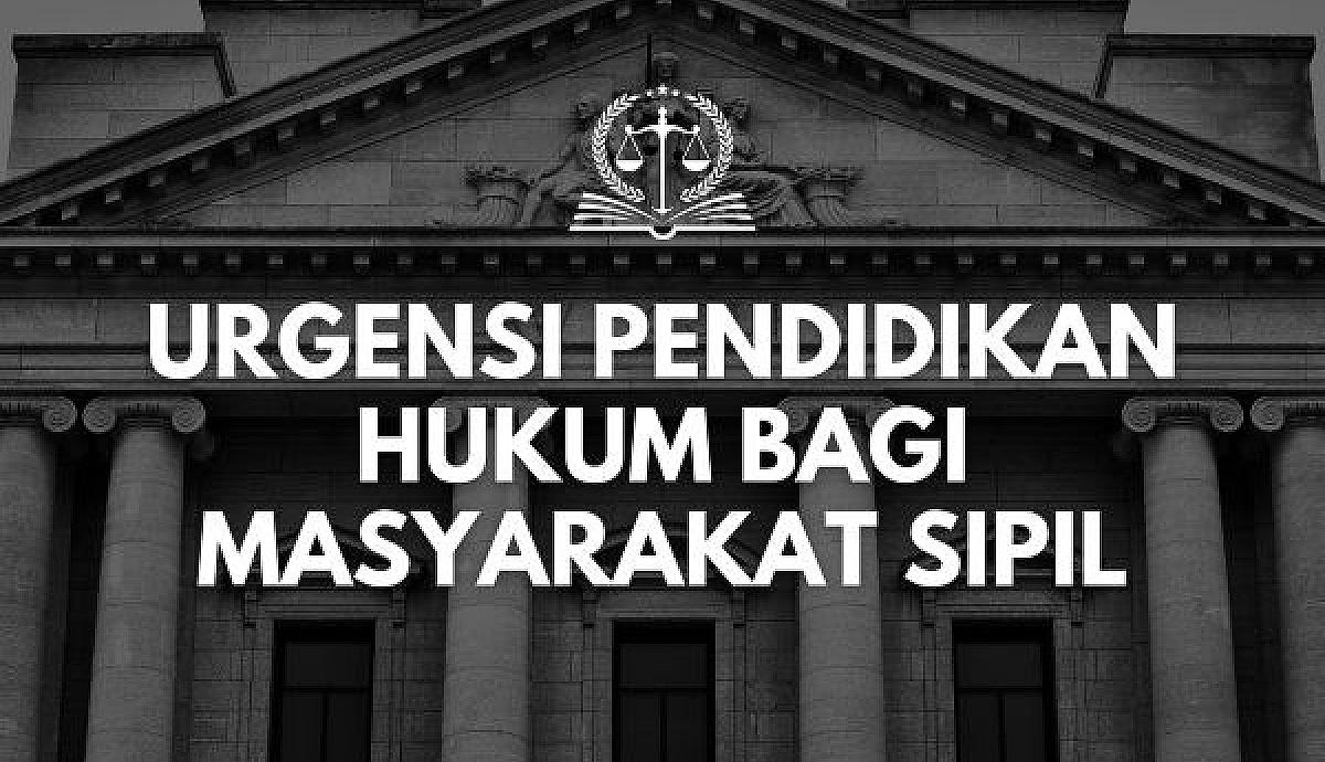 Urgensi Pendidikan Hukum bagi Masyarakat Sipil