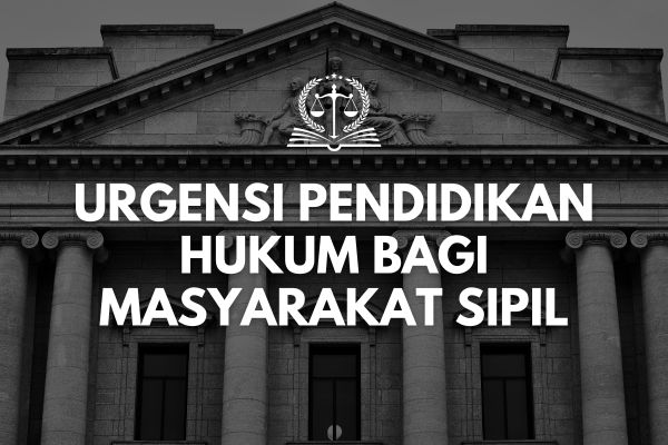 Urgensi Pendidikan Hukum bagi Masyarakat Sipil