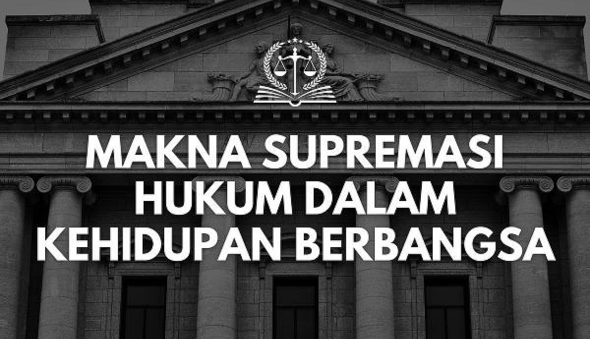 Makna Supremasi Hukum dalam Kehidupan Berbangsa