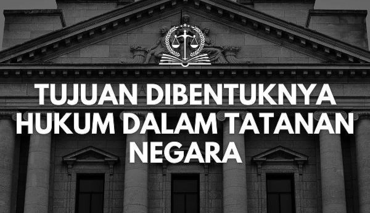 Tujuan Dibentuknya Hukum dalam Tatanan Negara