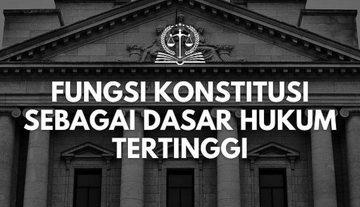 Fungsi Konstitusi sebagai Dasar Hukum Tertinggi
