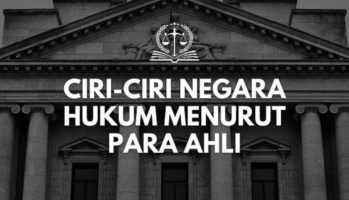 Ciri-ciri Negara Hukum Menurut Para Ahli