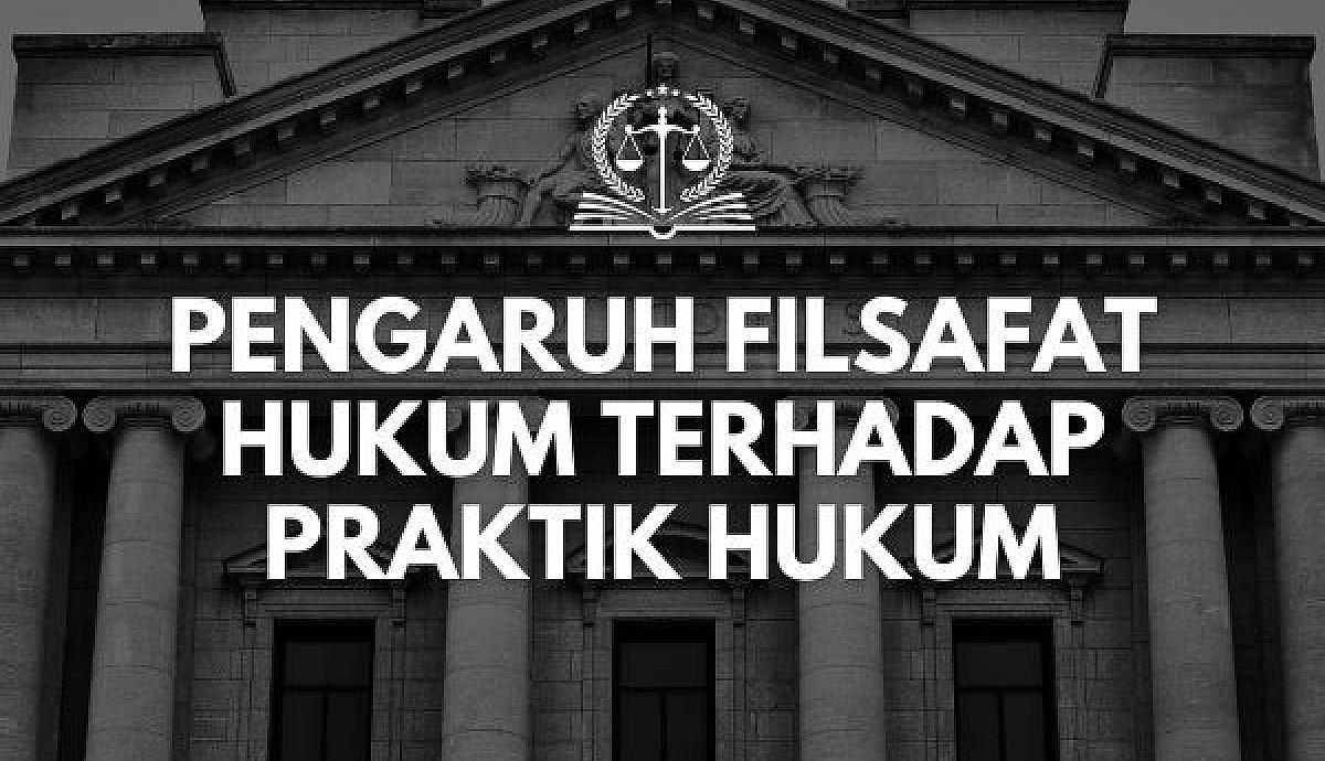 Pengaruh Filsafat Hukum terhadap Praktik Hukum