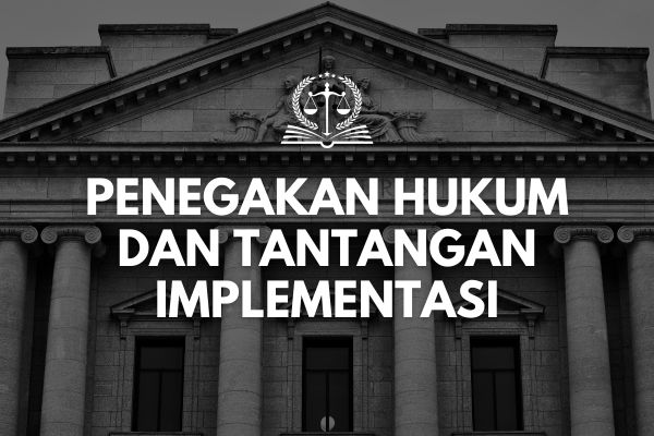 Penegakan Hukum dan Tantangan Implementasi