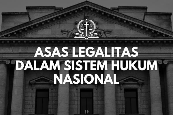 Asas Legalitas dalam Sistem Hukum Nasional