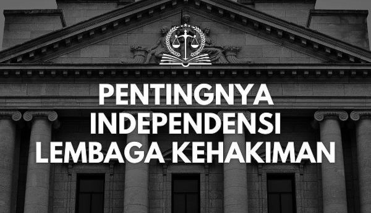 Pentingnya Independensi Lembaga Kehakiman