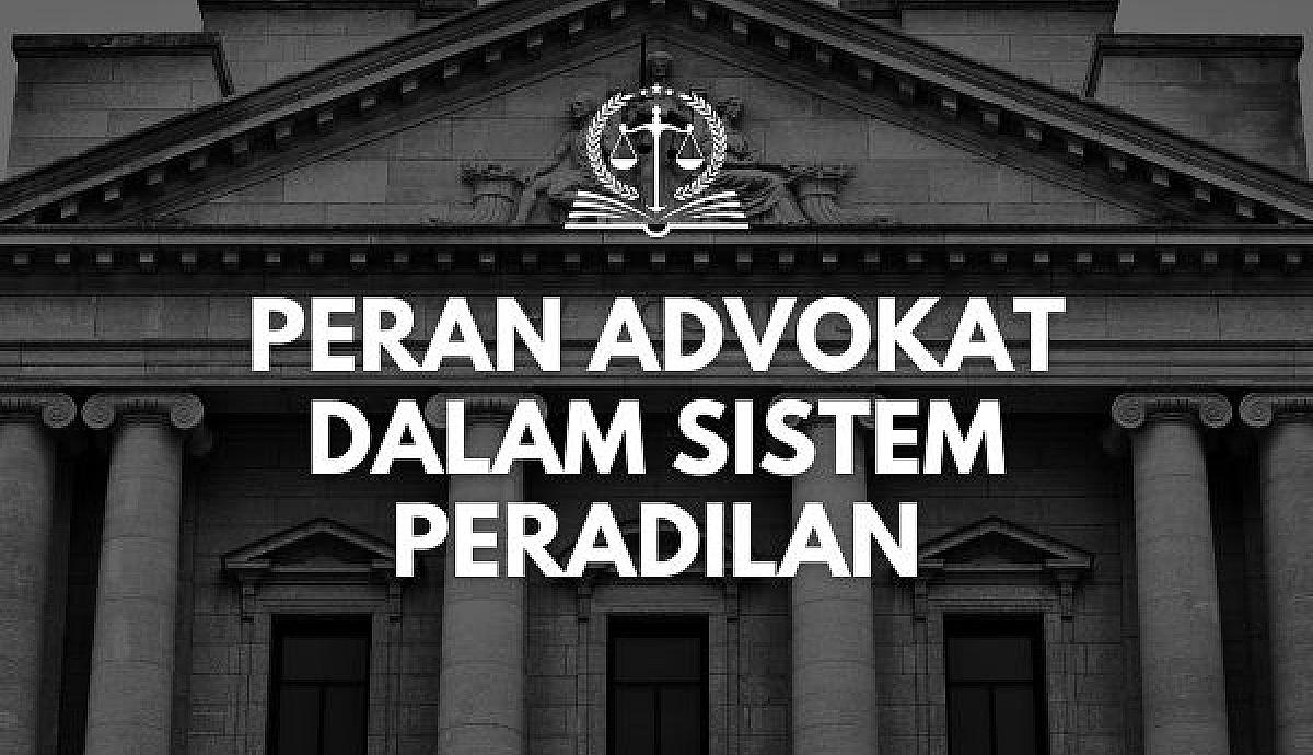 Peran Advokat dalam Sistem Peradilan