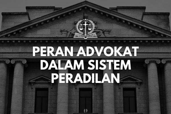 Peran Advokat dalam Sistem Peradilan