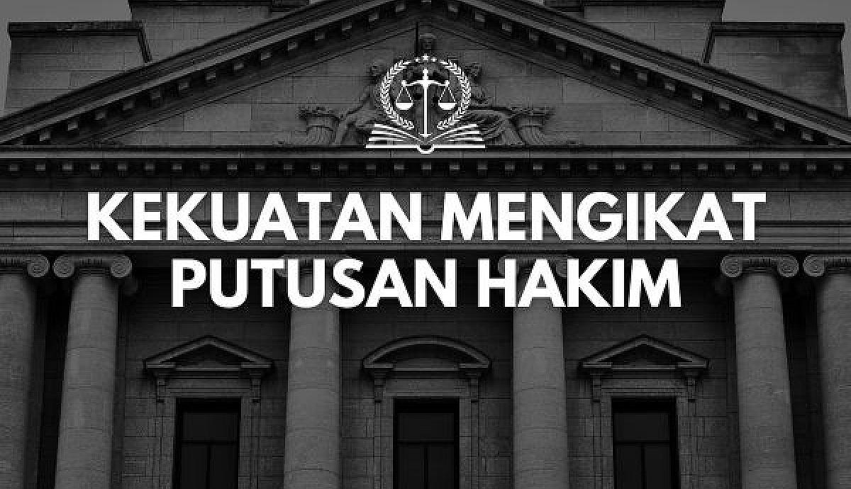 Kekuatan Mengikat Putusan Hakim