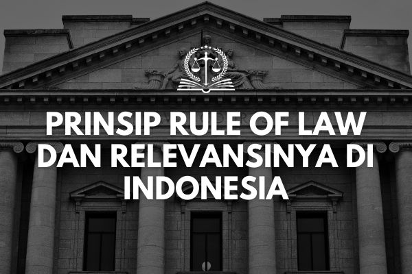 Prinsip Rule of Law dan Relevansinya di Indonesia