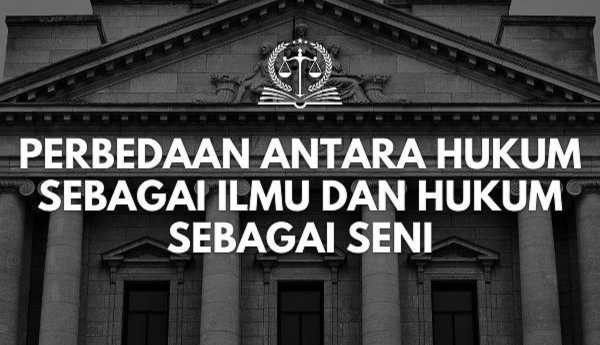 Perbedaan Antara Hukum sebagai Ilmu dan Hukum sebagai Seni