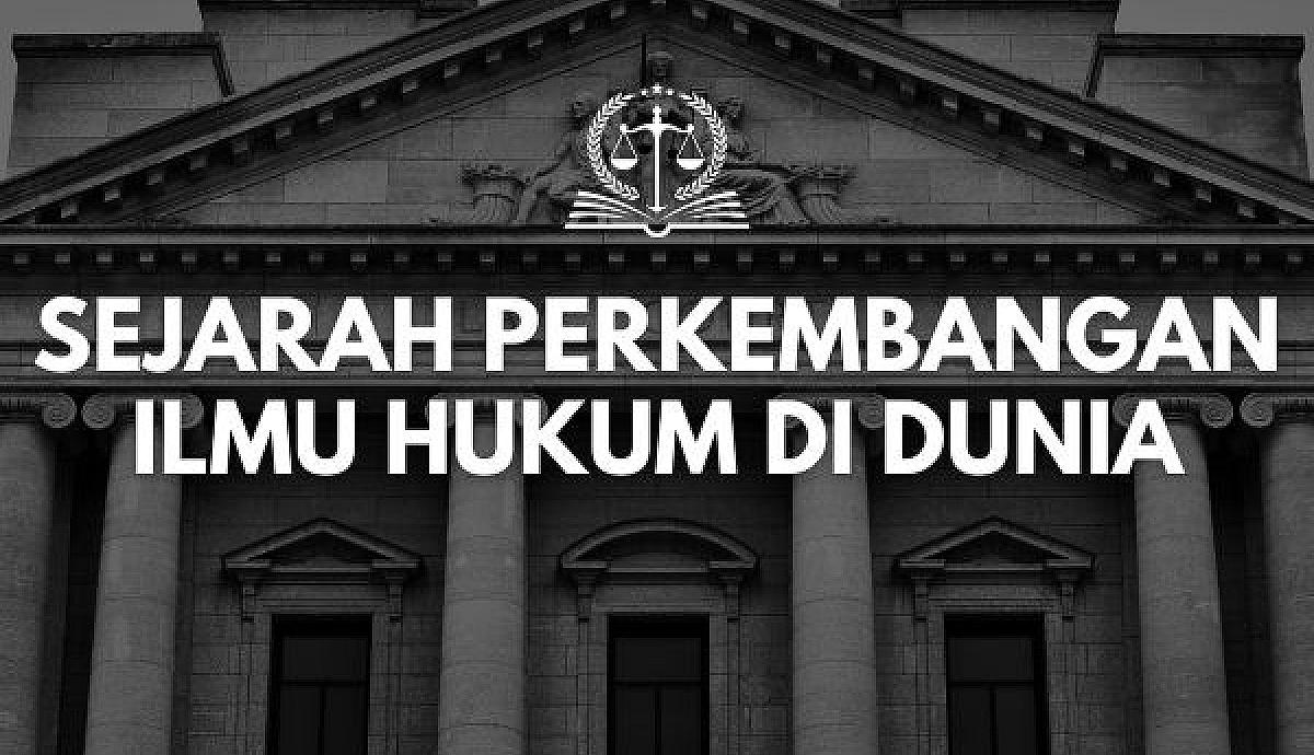 Sejarah Perkembangan Ilmu Hukum di Dunia